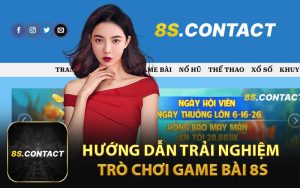 Hướng Dẫn Trải Nghiệm Trò Chơi Game Bài 8S