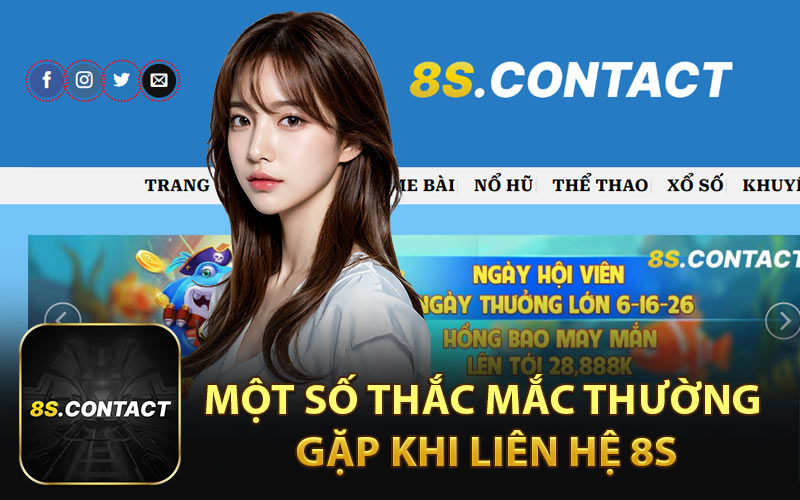 Một Số Thắc Mắc Thường Gặp Khi Liên Hệ 8S