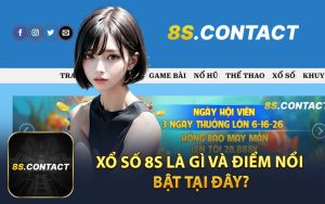 Xổ Số 8S Là Gì và Điểm Nổi Bật Tại Đây?