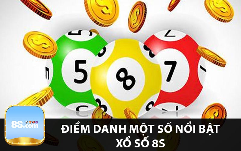 Điểm danh một số nổi bật xổ số 8s