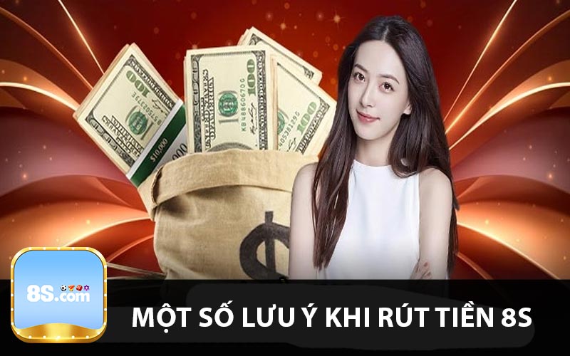 Một số lưu ý khi rút tiền 8s